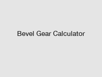 Bevel Gear Calculator