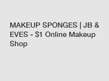 MAKEUP SPONGES | JB & EVES - $1 Online Makeup Shop