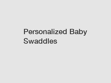 Personalized Baby Swaddles