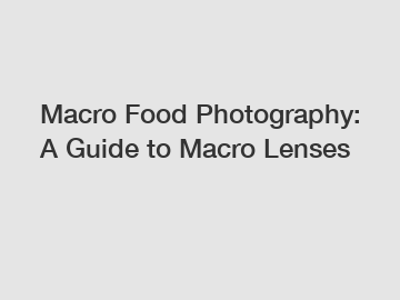 Macro Food Photography: A Guide to Macro Lenses