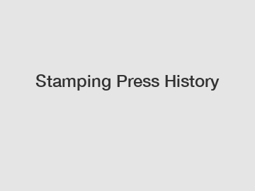 Stamping Press History