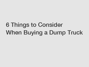 6 Things to Consider When Buying a Dump Truck