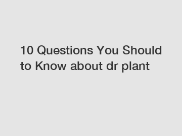 10 Questions You Should to Know about dr plant