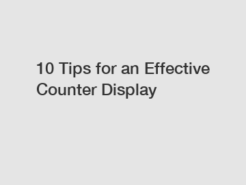 10 Tips for an Effective Counter Display