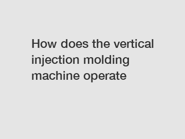 How does the vertical injection molding machine operate