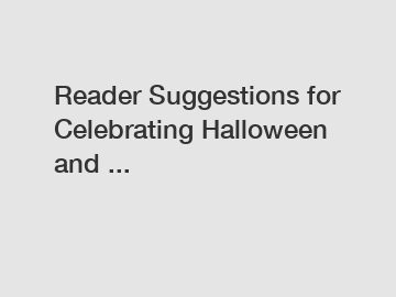 Reader Suggestions for Celebrating Halloween and ...