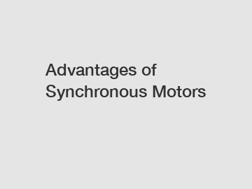 Advantages of Synchronous Motors