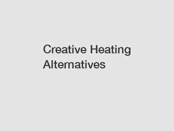 Creative Heating Alternatives