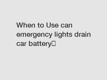 When to Use can emergency lights drain car battery？