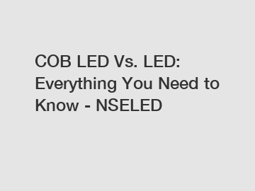 COB LED Vs. LED: Everything You Need to Know - NSELED