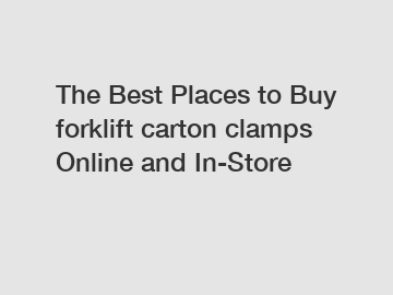 The Best Places to Buy forklift carton clamps Online and In-Store