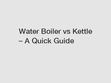 Water Boiler vs Kettle &ndash; A Quick Guide