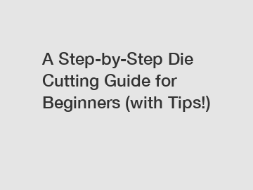 A Step-by-Step Die Cutting Guide for Beginners (with Tips!)