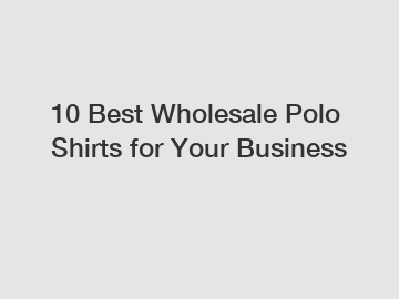 10 Best Wholesale Polo Shirts for Your Business