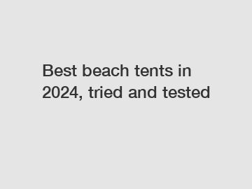 Best beach tents in 2024, tried and tested