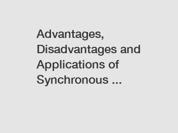Advantages, Disadvantages and Applications of Synchronous ...