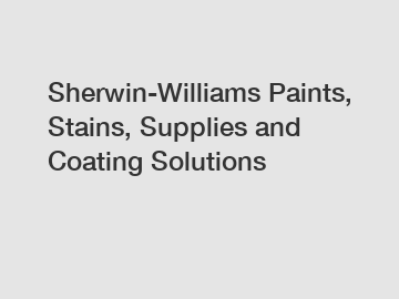 Sherwin-Williams Paints, Stains, Supplies and Coating Solutions