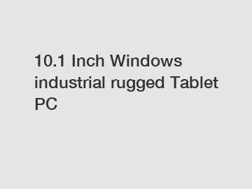 10.1 Inch Windows industrial rugged Tablet PC