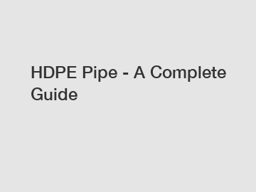 HDPE Pipe - A Complete Guide