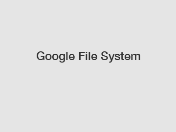 Google File System