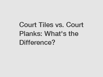 Court Tiles vs. Court Planks: What's the Difference?