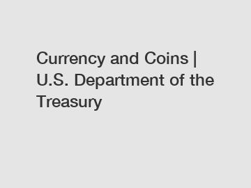 Currency and Coins | U.S. Department of the Treasury