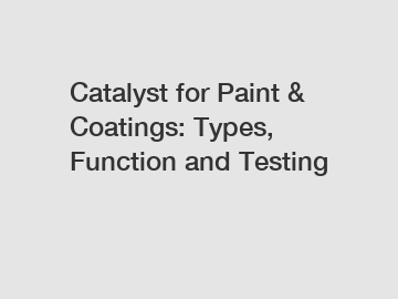 Catalyst for Paint & Coatings: Types, Function and Testing