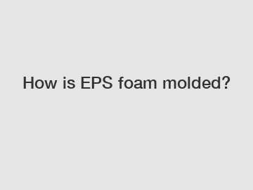 How is EPS foam molded?