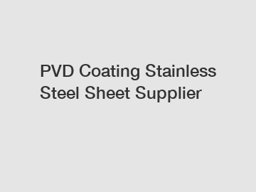 PVD Coating Stainless Steel Sheet Supplier