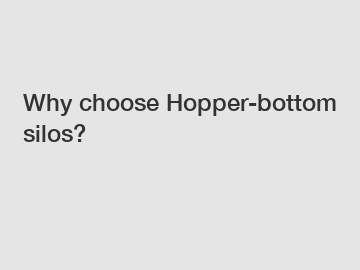 Why choose Hopper-bottom silos?