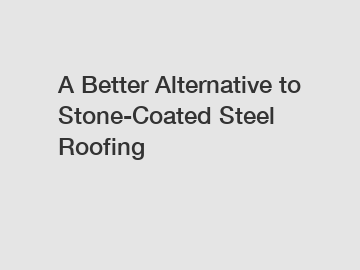 A Better Alternative to Stone-Coated Steel Roofing