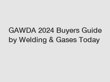 GAWDA 2024 Buyers Guide by Welding & Gases Today