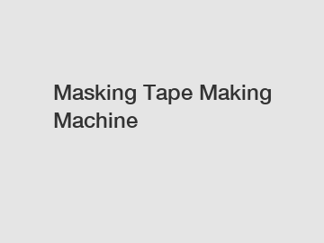 Masking Tape Making Machine