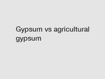 Gypsum vs agricultural gypsum