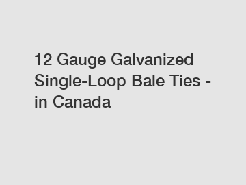 12 Gauge Galvanized Single-Loop Bale Ties - in Canada