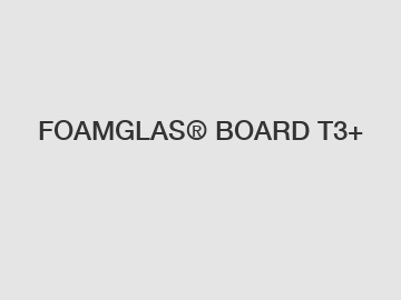 FOAMGLAS&reg; BOARD T3+