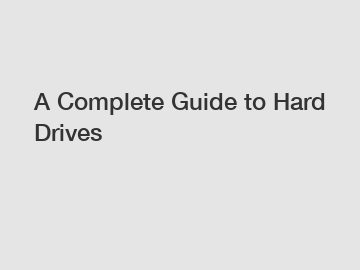 A Complete Guide to Hard Drives