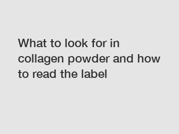 What to look for in collagen powder and how to read the label
