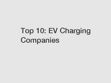 Top 10: EV Charging Companies