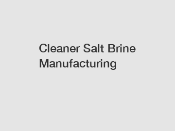 Cleaner Salt Brine Manufacturing