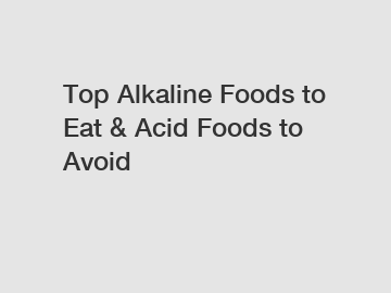 Top Alkaline Foods to Eat & Acid Foods to Avoid