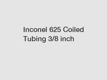 Inconel 625 Coiled Tubing 3/8 inch