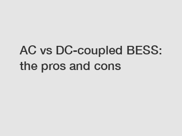 AC vs DC-coupled BESS: the pros and cons