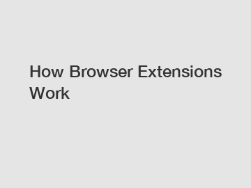 How Browser Extensions Work