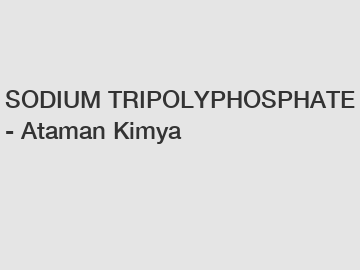 SODIUM TRIPOLYPHOSPHATE - Ataman Kimya