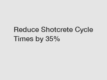 Reduce Shotcrete Cycle Times by 35%