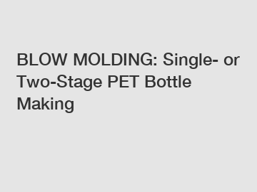 BLOW MOLDING: Single- or Two-Stage PET Bottle Making
