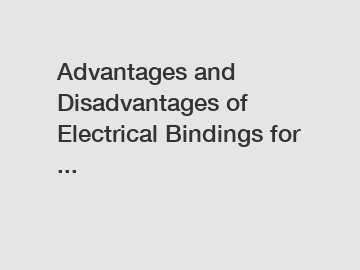 Advantages and Disadvantages of Electrical Bindings for ...