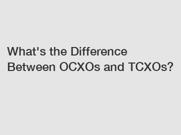 What's the Difference Between OCXOs and TCXOs?