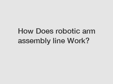 How Does robotic arm assembly line Work?